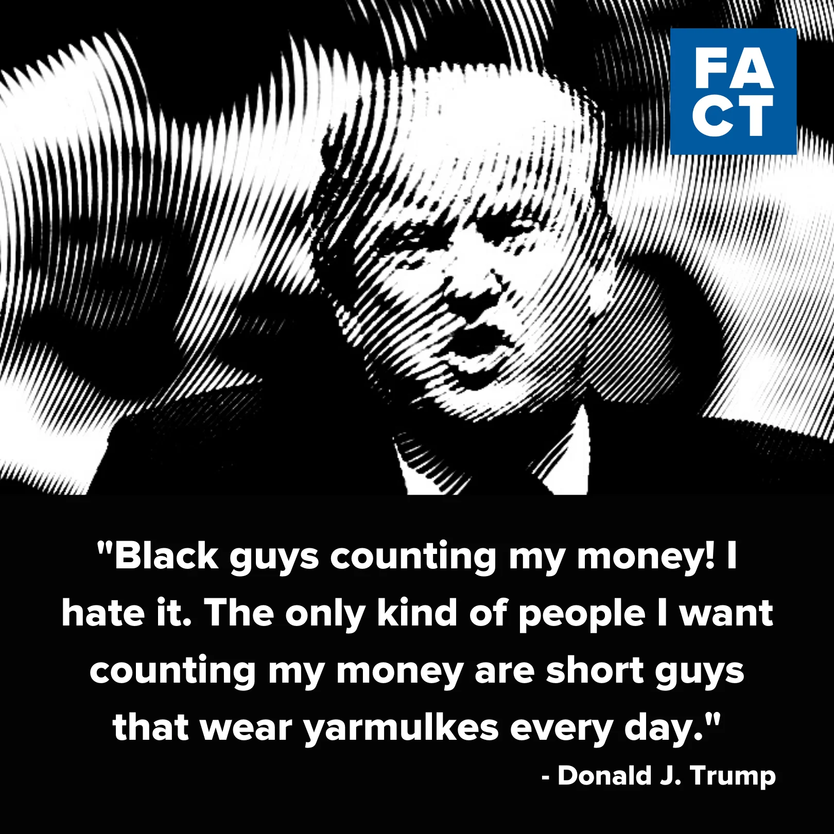 Black guys counting my money! I hate it. Says Donald Trump.