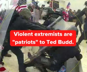 Extremiștii violenți sunt patrioti pentru Ted Budd