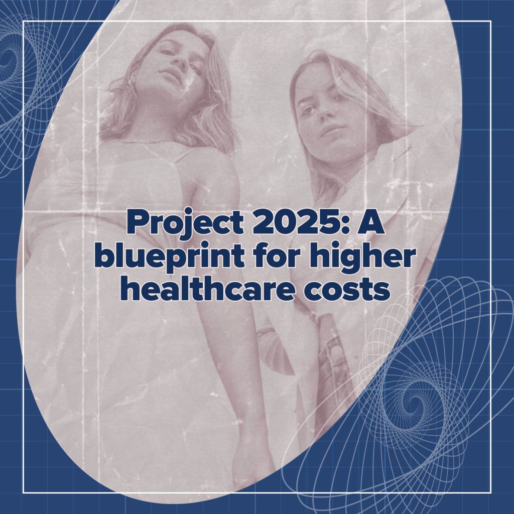 Project 2025 A blueprint for raising healthcare costs.