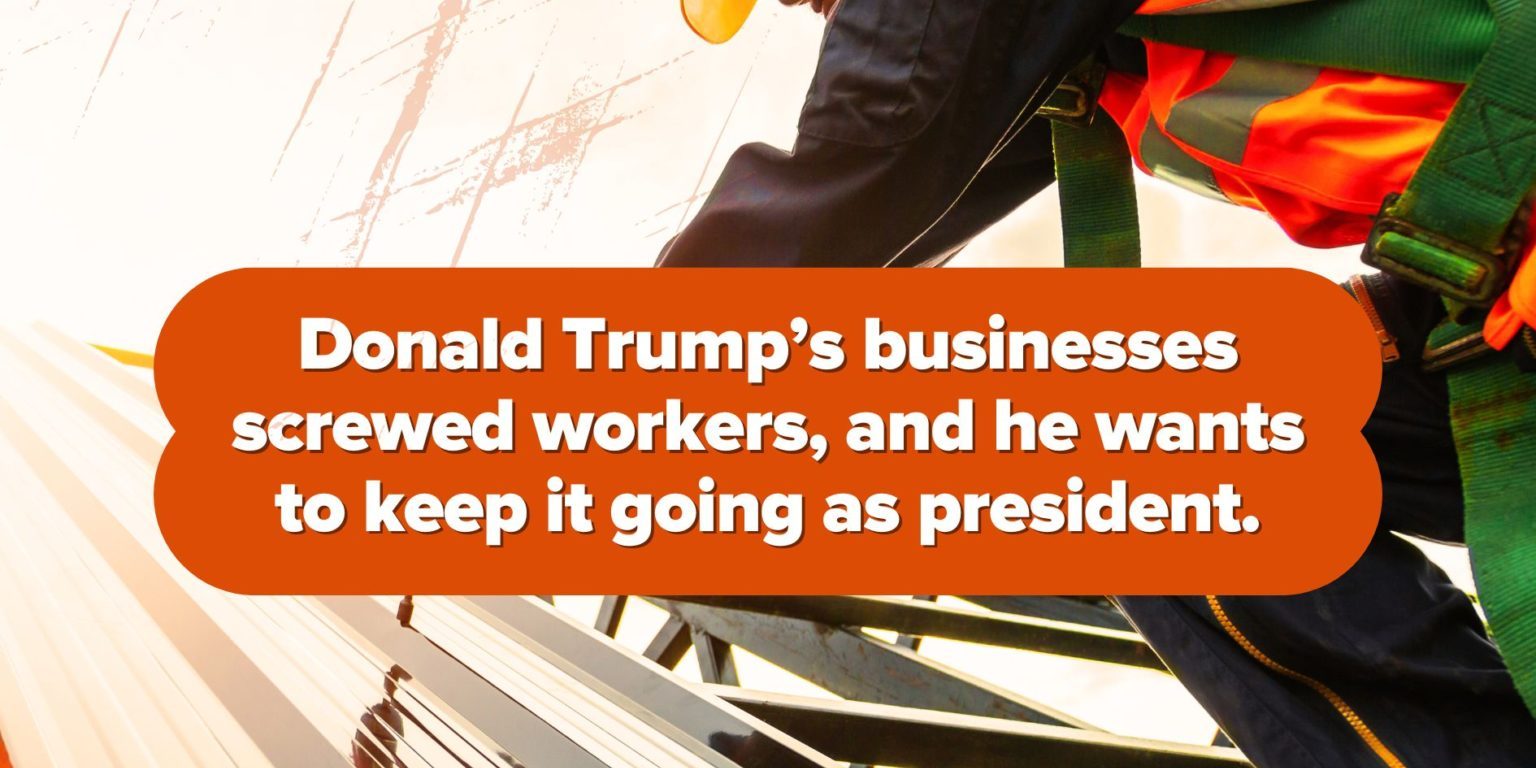 Donald Trump screwed workers as a businessman, and he’ll do it again.